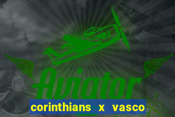 corinthians x vasco da gama ao vivo futemax